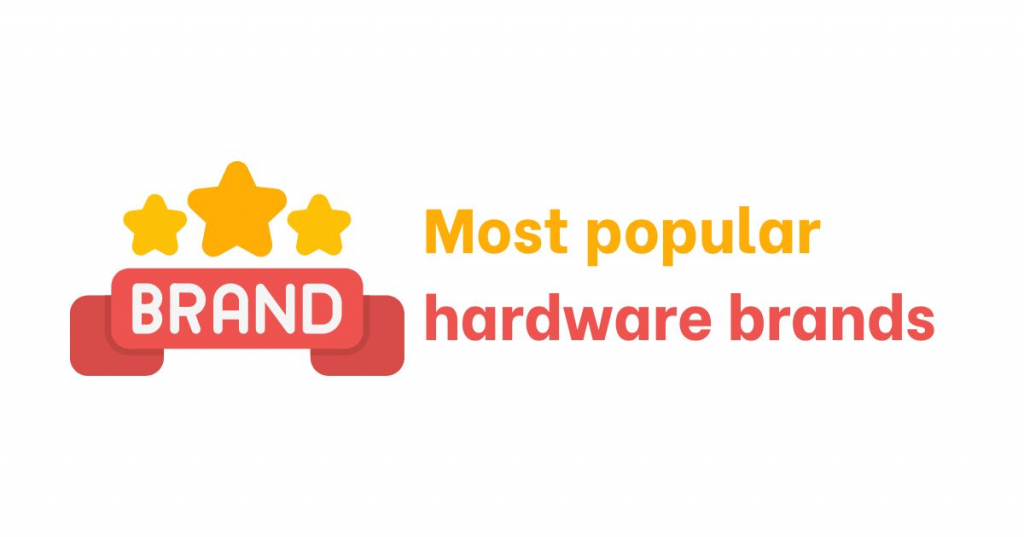 Most popular hardware brands