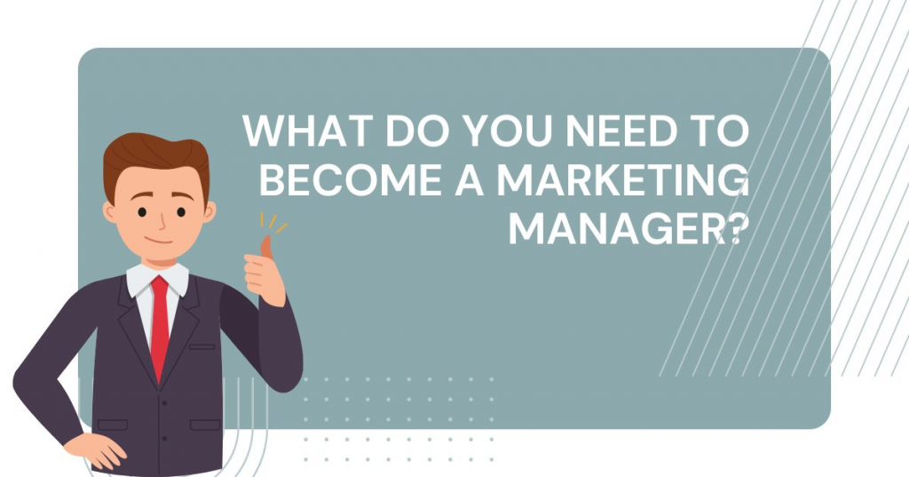 what do you need to become a marketing manager