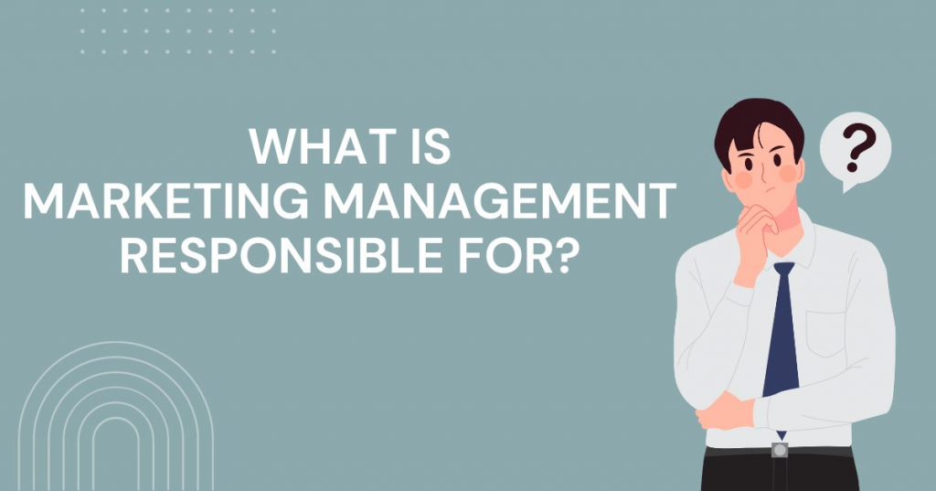 what is marketing management responsible for