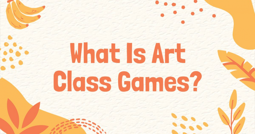 What Is Art Class Games?